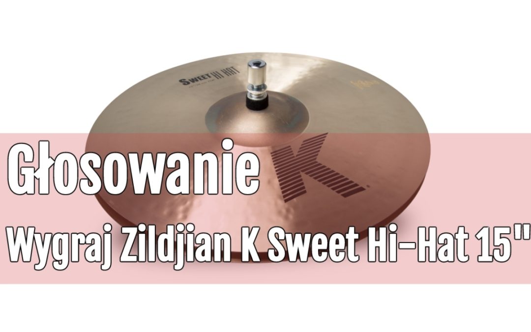 Konkurs: Wygraj Hi Hat Zildjian K Sweet 15″ – głosowanie