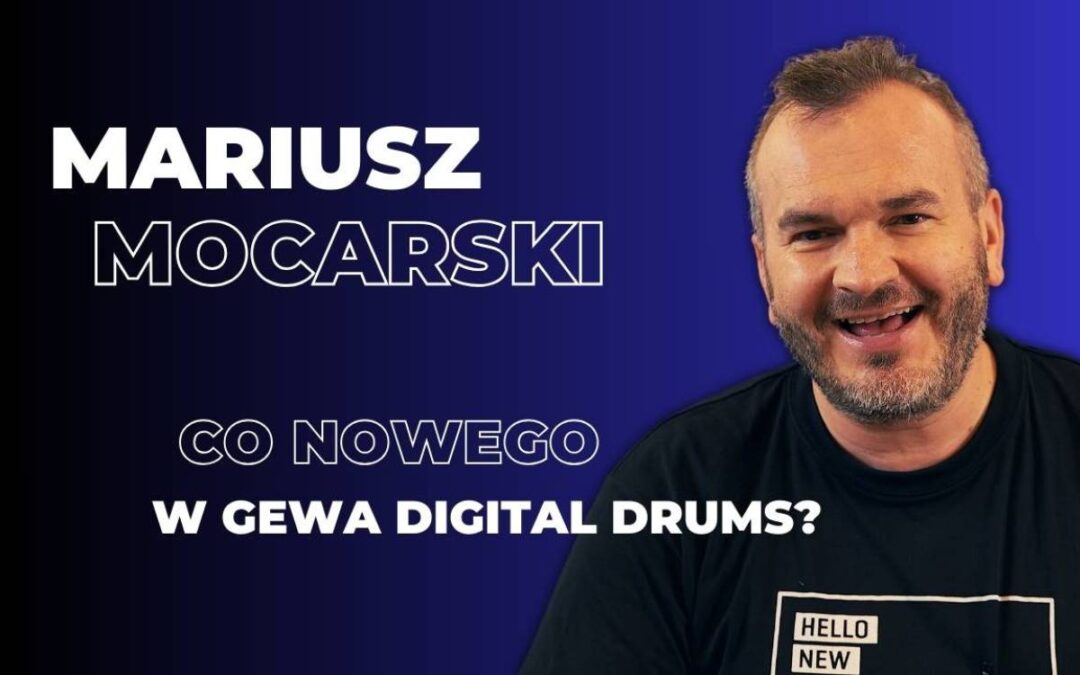 Kolejne nowości w Gewa Digital Drums: Opowiada Mariusz Mocarski