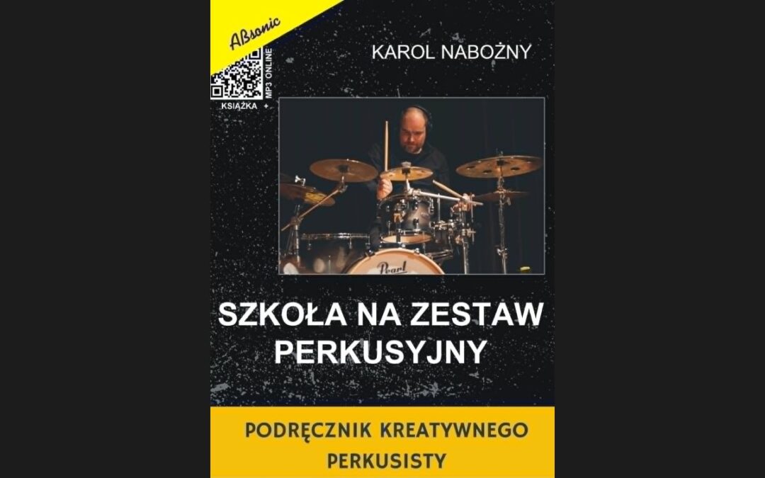 „Szkoła na zestaw perkusyjny – podręcznik kreatywnego perkusisty” Karola Nabożnego